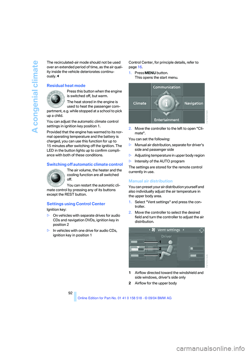BMW 530I 2005 Owners Manual A congenial climate
92 The recirculated-air mode should not be used
over an extended period of time, as the air qual-
ity inside the vehicle deteriorates continu-
ously.<
Residual heat mode
Press thi BMW 530I 2005 Owners Manual A congenial climate
92 The recirculated-air mode should not be used
over an extended period of time, as the air qual-
ity inside the vehicle deteriorates continu-
ously.<
Residual heat mode
Press thi