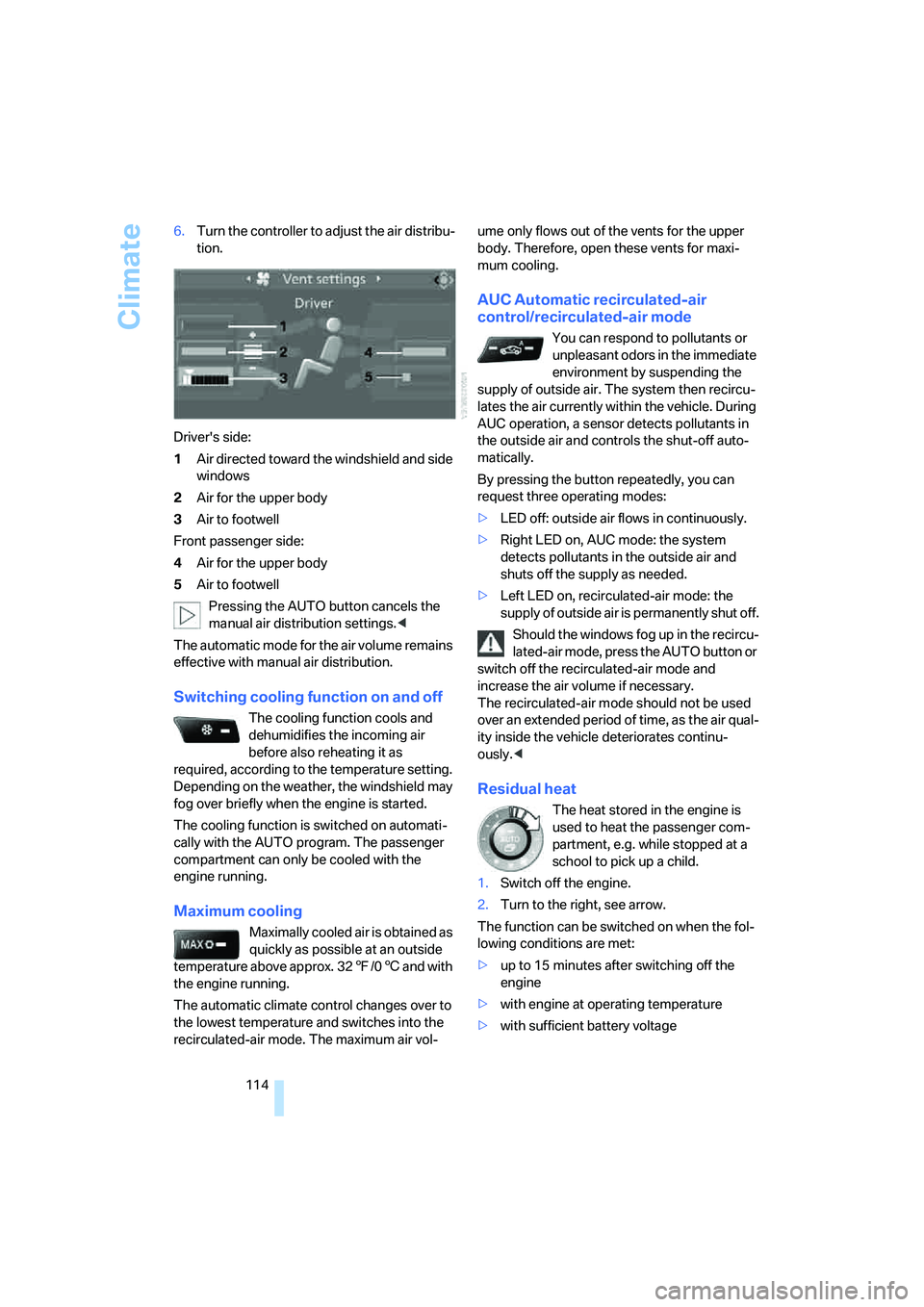 BMW 530I SEDAN 2007 Owners Manual Climate
114 6.Turn the controller to adjust the air distribu-
tion.
Drivers side:
1Air directed toward the windshield and side
windows
2Air for the upper body
3Air to footwell
Front passenger side:
BMW 530I SEDAN 2007 Owners Manual Climate
114 6.Turn the controller to adjust the air distribu-
tion.
Drivers side:
1Air directed toward the windshield and side
windows
2Air for the upper body
3Air to footwell
Front passenger side: