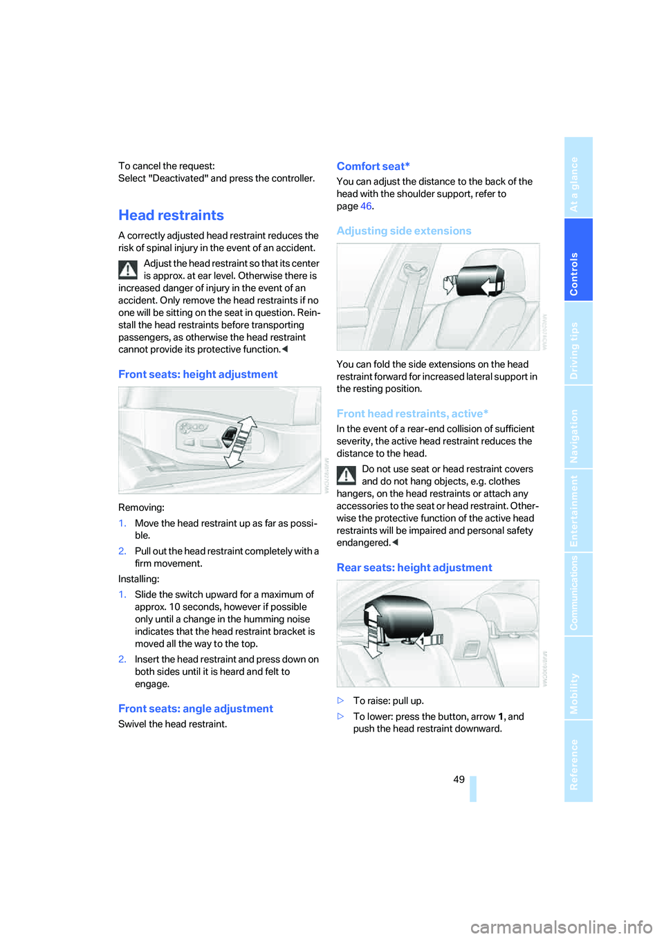 BMW 530I SEDAN 2007 Workshop Manual Controls
49Reference
At a glance
Driving tips
Communications
Navigation
Entertainment
Mobility
To cancel the request:
Select "Deactivated" and press the controller.
Head restraints
A correctly adjus BMW 530I SEDAN 2007 Workshop Manual Controls
49Reference
At a glance
Driving tips
Communications
Navigation
Entertainment
Mobility
To cancel the request:
Select "Deactivated" and press the controller.
Head restraints
A correctly adjus