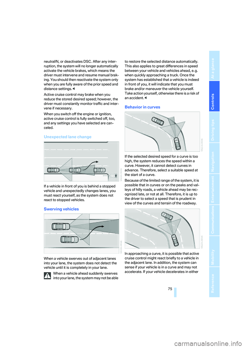 BMW 530I SEDAN 2007 Manual PDF Controls
75Reference
At a glance
Driving tips
Communications
Navigation
Entertainment
Mobility
neutral/N, or deactivates DSC. After any inter-
ruption, the system will no longer automatically
activa BMW 530I SEDAN 2007 Manual PDF Controls
75Reference
At a glance
Driving tips
Communications
Navigation
Entertainment
Mobility
neutral/N, or deactivates DSC. After any inter-
ruption, the system will no longer automatically
activa