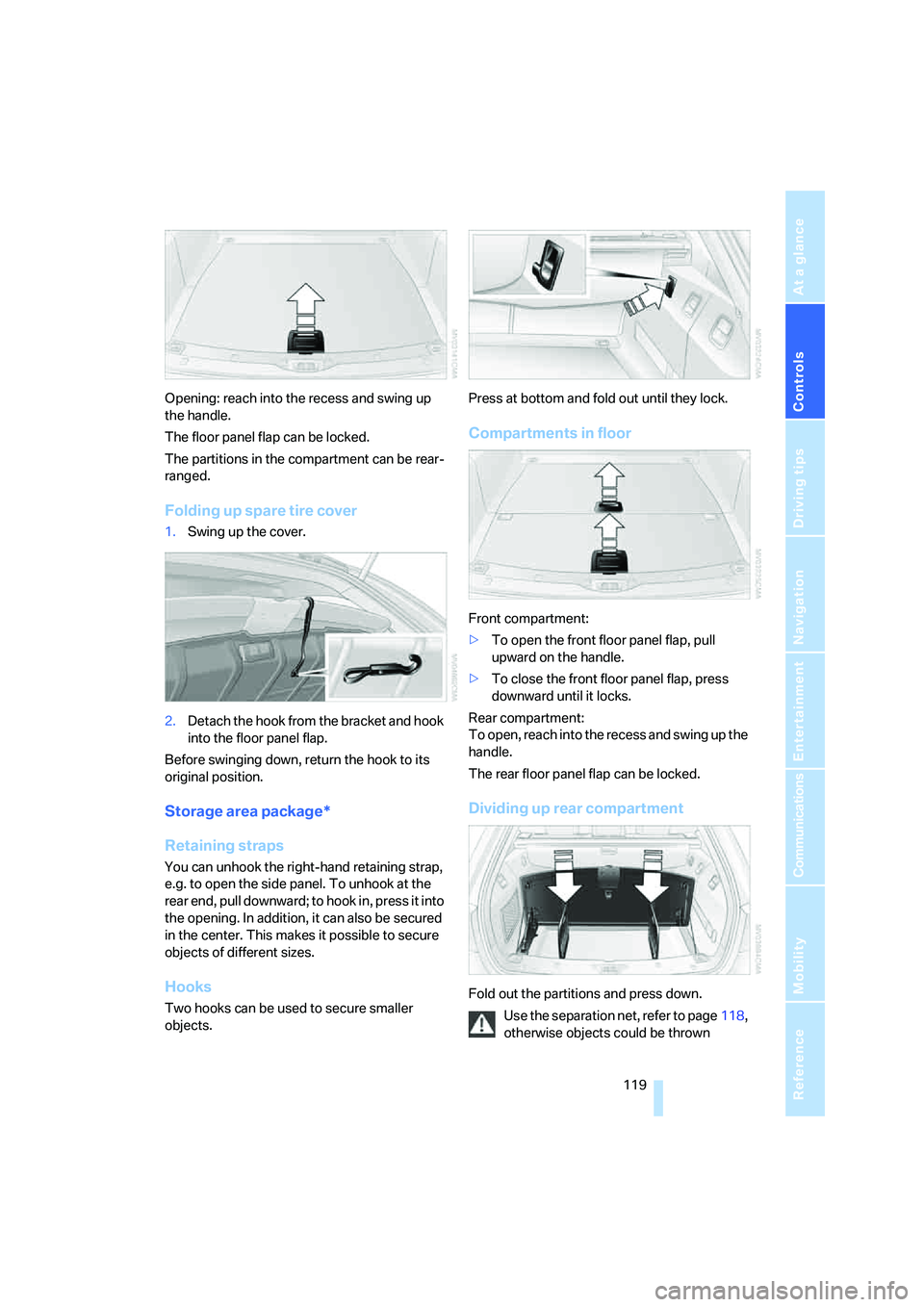 BMW 530XI SEDAN 2006  Owners Manual Controls
 119Reference
At a glance
Driving tips
Communications
Navigation
Entertainment
Mobility
Opening: reach into the recess and swing up 
the handle.
The floor panel flap can be locked.
The partit
