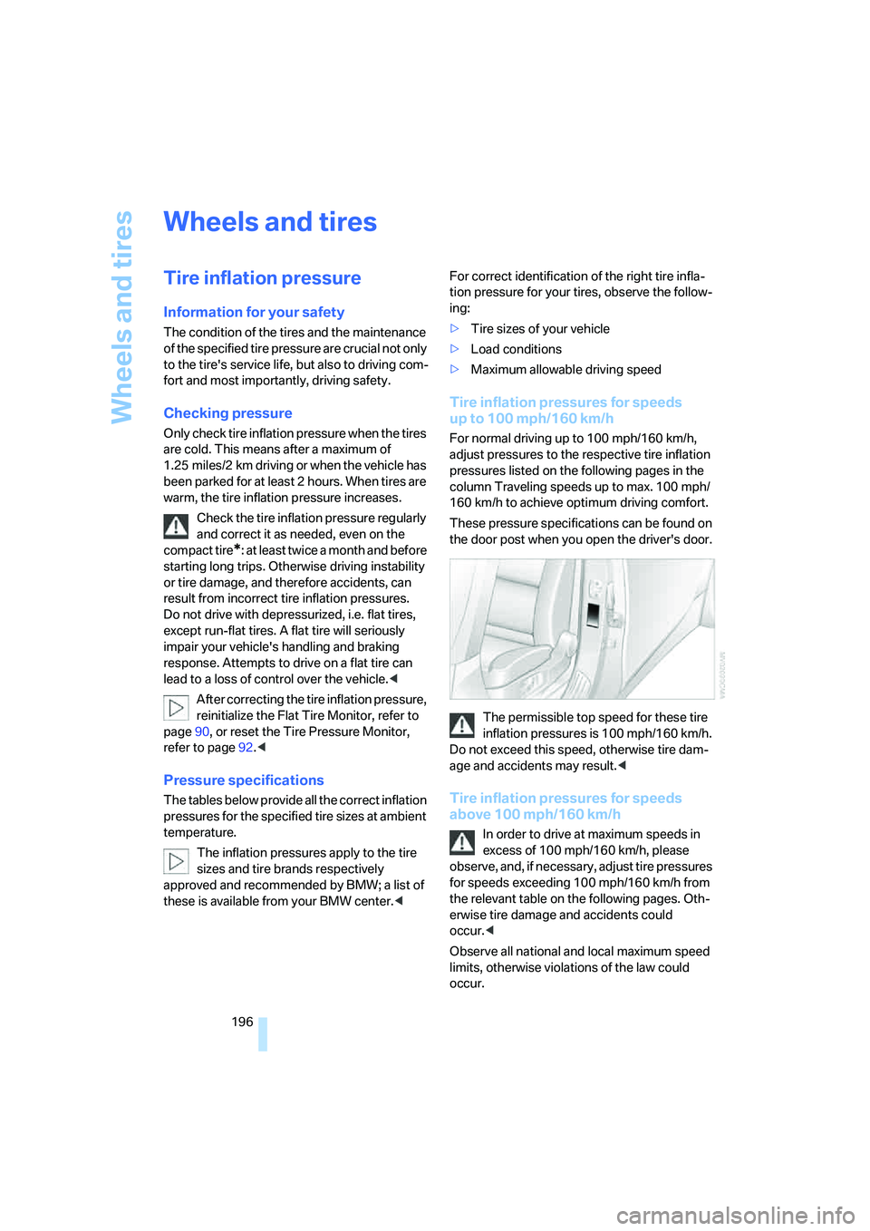 BMW 530XI SEDAN 2006  Owners Manual Wheels and tires
196
Wheels and tires
Tire inflation pressure
Information for your safety
The condition of the tires and the maintenance 
of the specified tire pressure are crucial not only 
to the ti