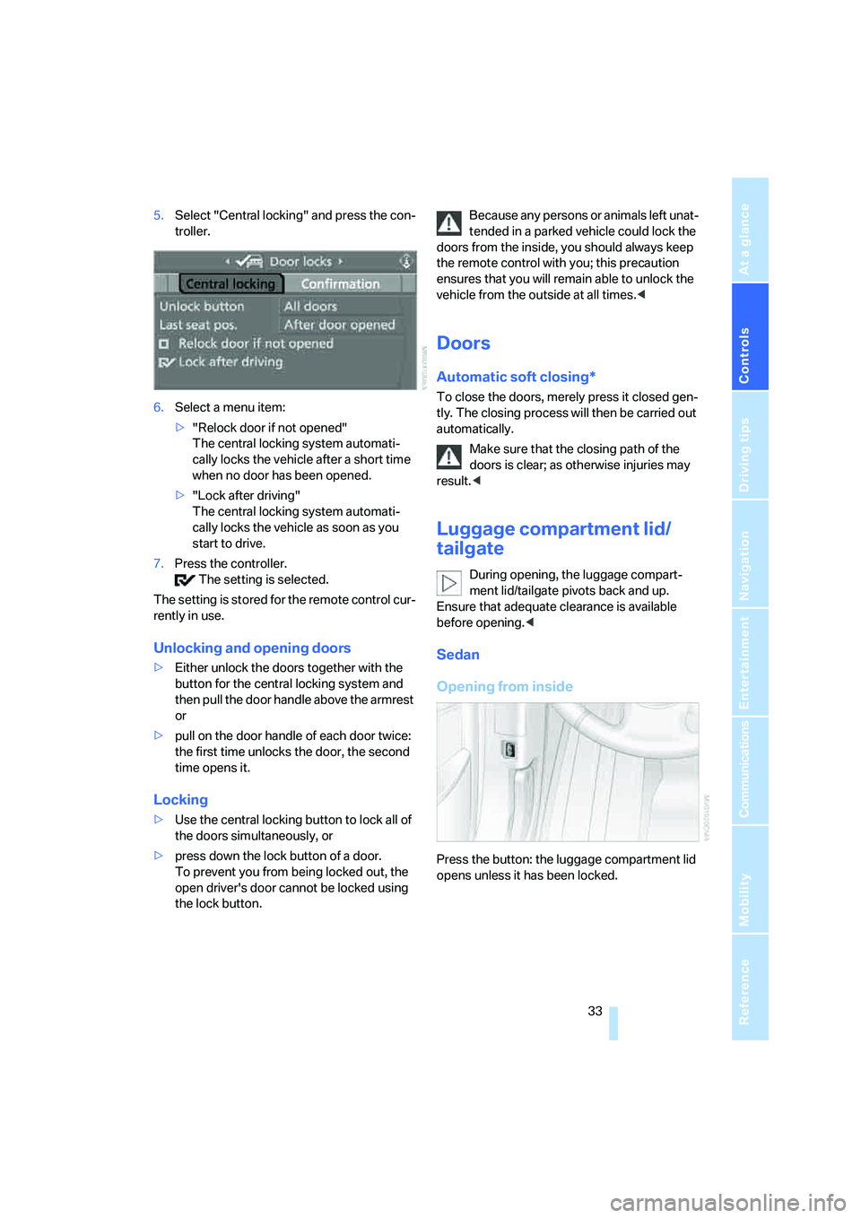 BMW 530XI SEDAN 2006  Owners Manual Controls
 33Reference
At a glance
Driving tips
Communications
Navigation
Entertainment
Mobility
5.Select "Central locking" and press the con-
troller.
6.Select a menu item:
>"Relock door if not opened