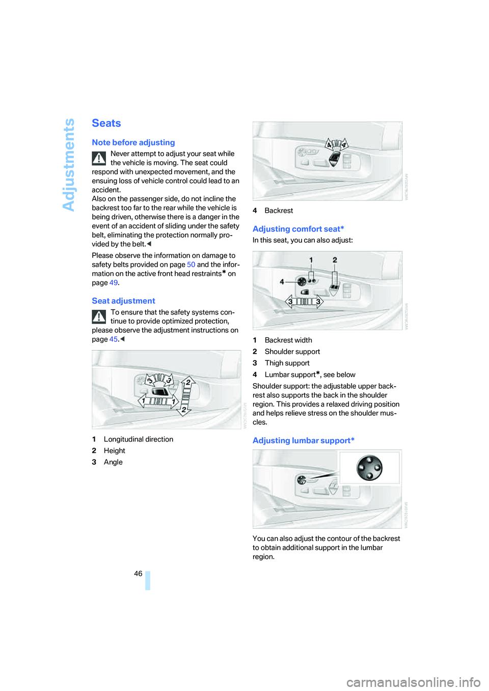 BMW 530XI SEDAN 2006 Service Manual Adjustments
46
Seats
Note before adjusting
Never attempt to adjust your seat while
the vehicle is moving. The seat could
respond with unexpected movement, and the
ensuing loss of vehicle control co BMW 530XI SEDAN 2006 Service Manual Adjustments
46
Seats
Note before adjusting
Never attempt to adjust your seat while
the vehicle is moving. The seat could
respond with unexpected movement, and the
ensuing loss of vehicle control co