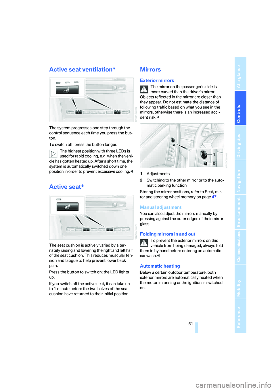 BMW 530XI SEDAN 2006  Owners Manual Controls
 51Reference
At a glance
Driving tips
Communications
Navigation
Entertainment
Mobility
Active seat ventilation*
The system progresses one step through the 
control sequence each time you pres