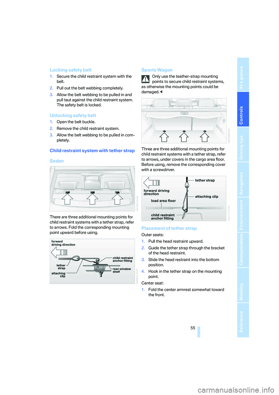 BMW 530XI SEDAN 2006  Owners Manual Controls
 55Reference
At a glance
Driving tips
Communications
Navigation
Entertainment
Mobility
Locking safety belt
1.Secure the child restraint system with the 
belt.
2.Pull out the belt webbing comp