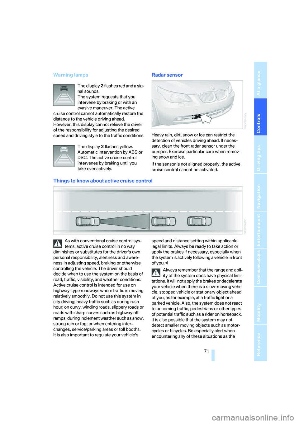 BMW 530XI SEDAN 2006 Manual PDF Controls
71Reference
At a glance
Driving tips
Communications
Navigation
Entertainment
Mobility
Warning lamps
The display2 flashes red and a sig-
nal sounds.
The system requests that you
intervene b BMW 530XI SEDAN 2006 Manual PDF Controls
71Reference
At a glance
Driving tips
Communications
Navigation
Entertainment
Mobility
Warning lamps
The display2 flashes red and a sig-
nal sounds.
The system requests that you
intervene b