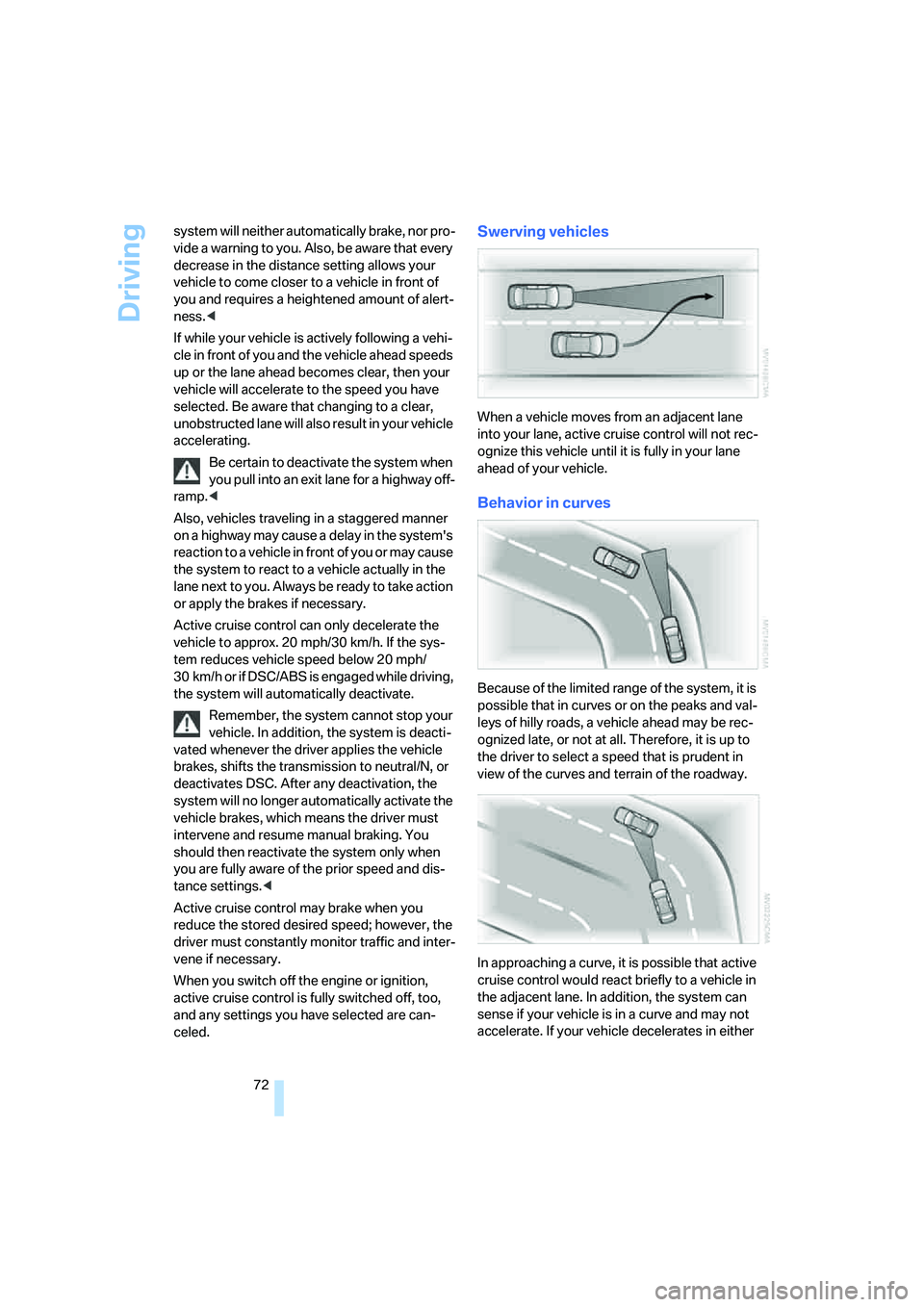 BMW 530XI SEDAN 2006 Manual PDF Driving
72 system will neither automatically brake, nor pro-
vide a warning to you. Also, be aware that every
decrease in the distance setting allows your
vehicle to come closer to a vehicle in fron BMW 530XI SEDAN 2006 Manual PDF Driving
72 system will neither automatically brake, nor pro-
vide a warning to you. Also, be aware that every
decrease in the distance setting allows your
vehicle to come closer to a vehicle in fron
