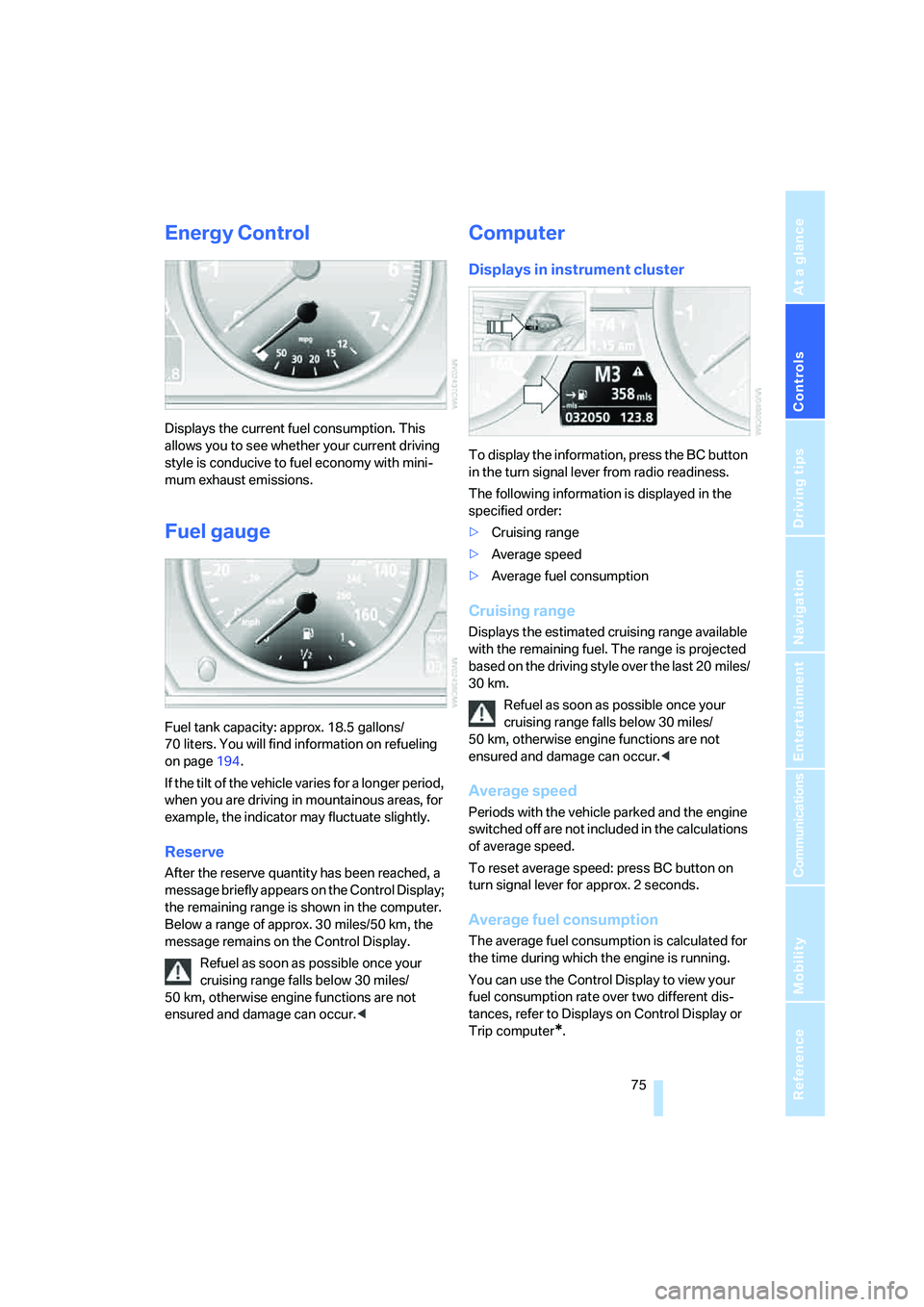 BMW 530XI SEDAN 2006  Owners Manual Controls
 75Reference
At a glance
Driving tips
Communications
Navigation
Entertainment
Mobility
Energy Control
Displays the current fuel consumption. This 
allows you to see whether your current drivi