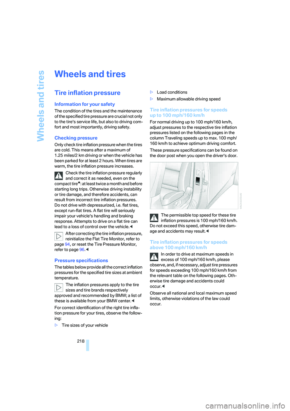 BMW 530XI SEDAN WAGON 2007  Owners Manual Wheels and tires
218
Wheels and tires
Tire inflation pressure
Information for your safety
The condition of the tires and the maintenance 
of the specified tire pressure are crucial not only 
to the ti