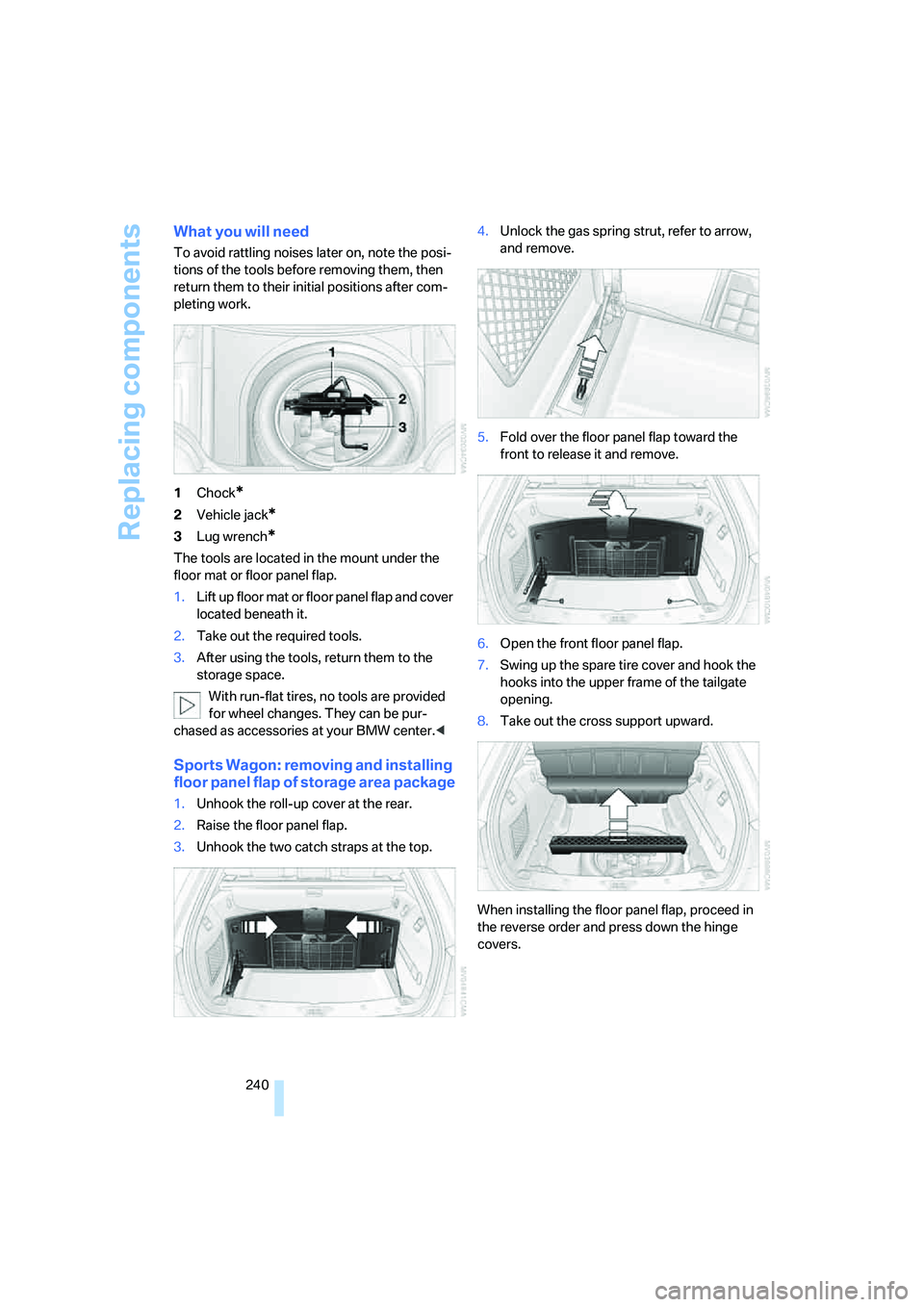 BMW 530XI SEDAN WAGON 2007 Owners Manual Replacing components
240
What you will need
To avoid rattling noises later on, note the posi-
tions of the tools before removing them, then
return them to their initial positions after com-
pleting w BMW 530XI SEDAN WAGON 2007 Owners Manual Replacing components
240
What you will need
To avoid rattling noises later on, note the posi-
tions of the tools before removing them, then
return them to their initial positions after com-
pleting w