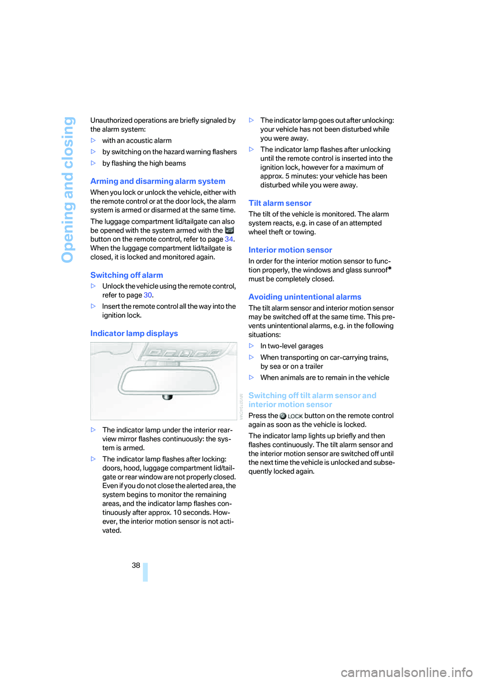 BMW 530XI SEDAN WAGON 2007  Owners Manual Opening and closing
38 Unauthorized operations are briefly signaled by 
the alarm system:
>with an acoustic alarm
>by switching on
 the hazard warning flashers
>by flashing the high beams
Arming and d