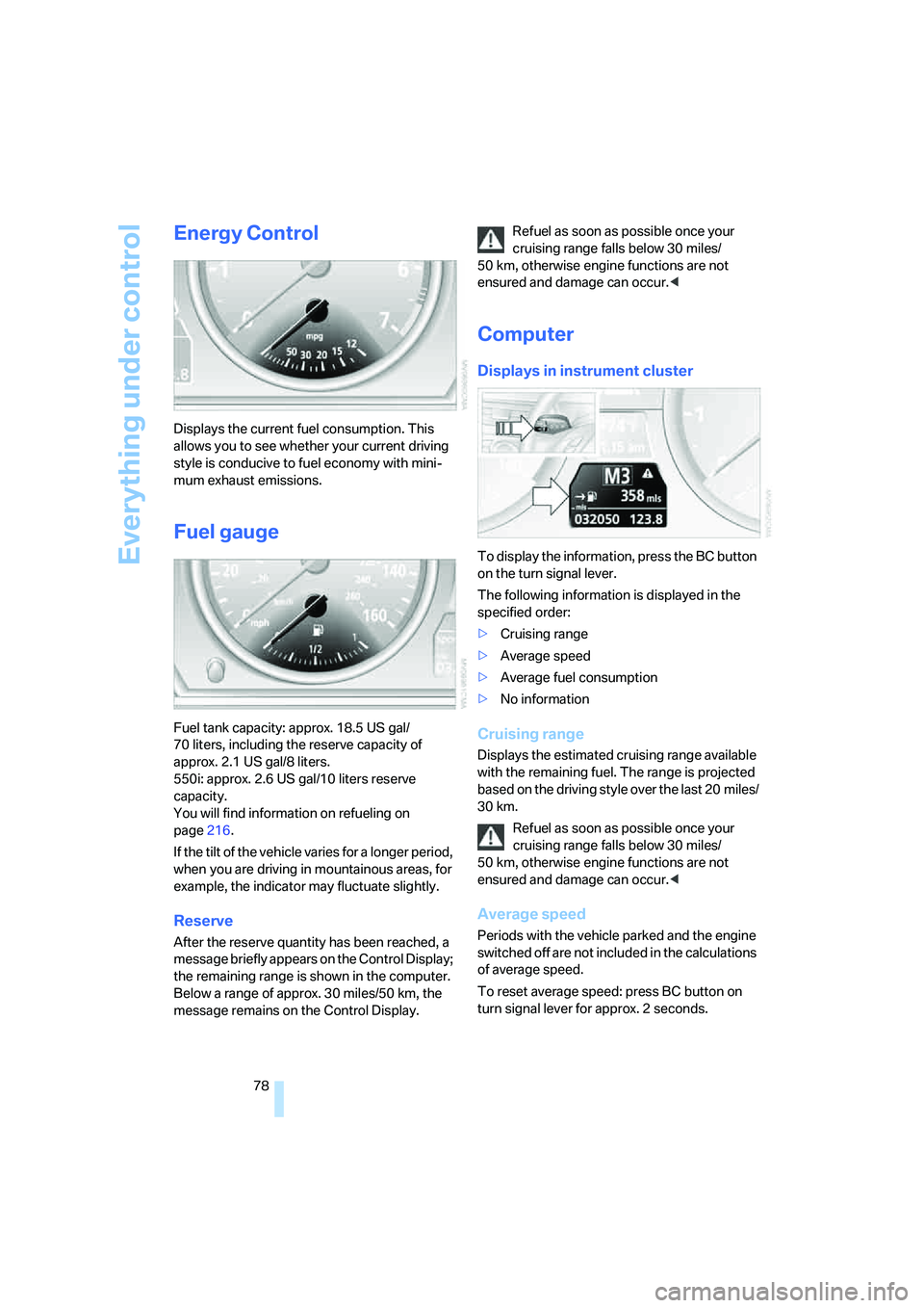 BMW 530XI SEDAN WAGON 2007 Manual PDF Everything under control
78
Energy Control
Displays the current fuel consumption. This 
allows you to see whether your current driving 
style is conducive to fuel economy with mini-
mum exhaust emissi