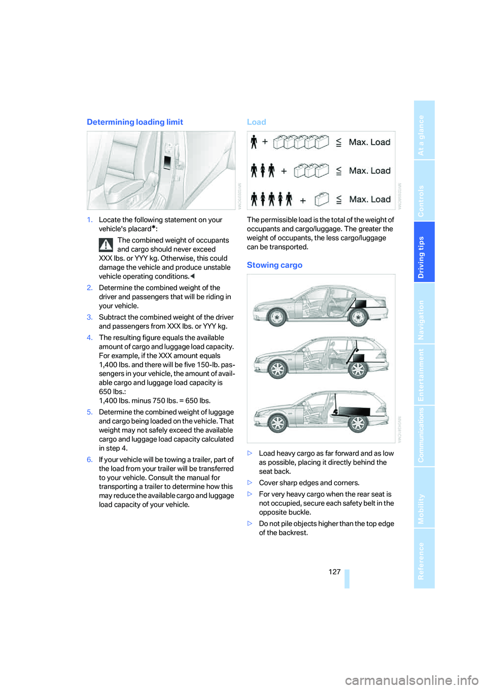 BMW 530XI SEDAN WAGON 2006 Owners Manual Driving tips
127Reference
At a glance
Controls
Communications
Navigation
Entertainment
Mobility
Determining loading limit
1.Locate the following statement on your
vehicles placard
*:
The combined w BMW 530XI SEDAN WAGON 2006 Owners Manual Driving tips
127Reference
At a glance
Controls
Communications
Navigation
Entertainment
Mobility
Determining loading limit
1.Locate the following statement on your
vehicles placard
*:
The combined w