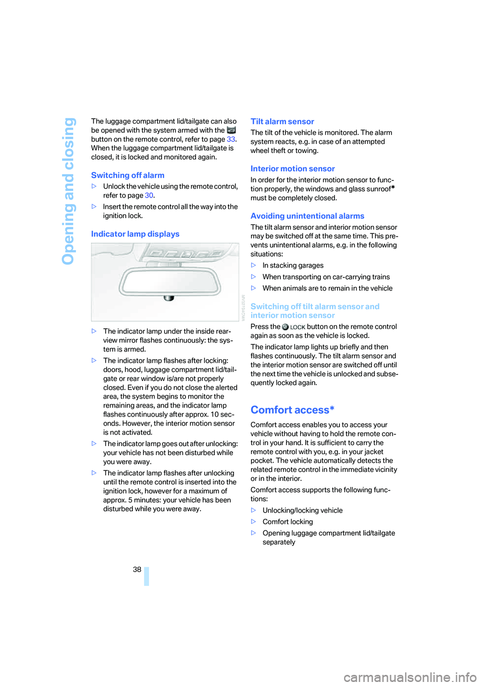 BMW 530XI SEDAN WAGON 2006  Owners Manual Opening and closing
38 The luggage compartment lid/tailgate can also 
be opened with the system armed with the   
button on the remote control, refer to page33. 
When the luggage compartment lid/tailg