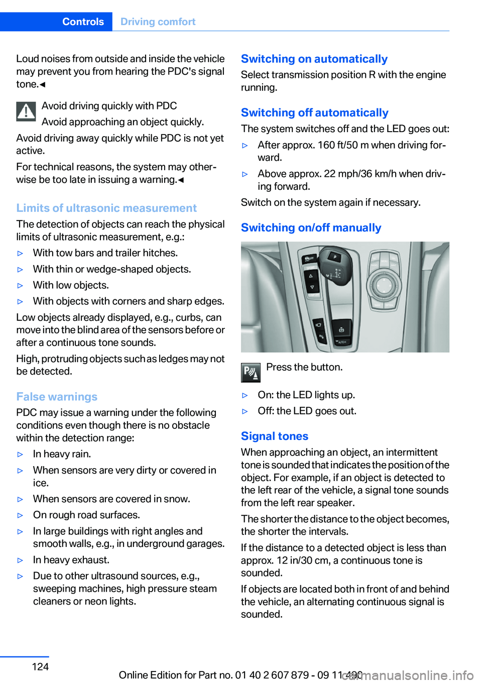 BMW 535I 2012  Owners Manual Loud noises from outside and inside the vehicle
may prevent you from hearing the PDC's signal
tone.◀
Avoid driving quickly with PDC
Avoid approaching an object quickly.
Avoid driving away quickl