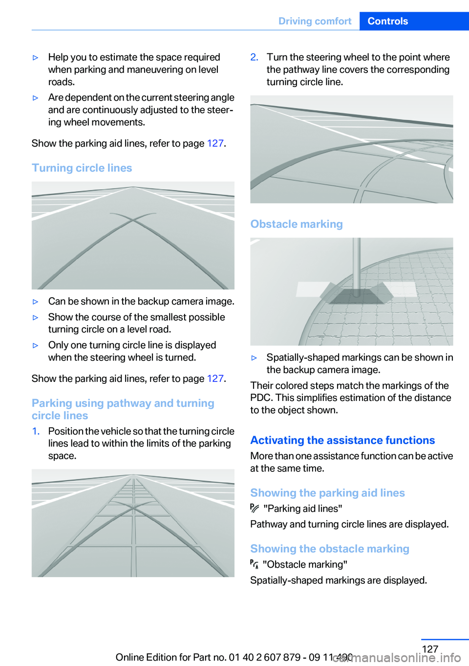 BMW 535I 2012  Owners Manual ▷Help you to estimate the space required
when parking and maneuvering on level
roads.▷Are dependent on the current steering angle
and are continuously adjusted to the steer‐
ing wheel movements.