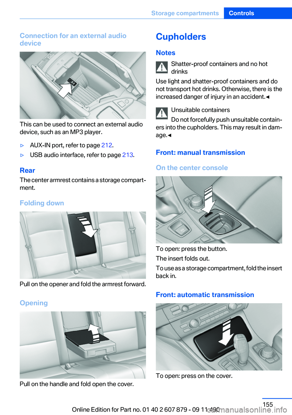 BMW 535I 2012 Owners Manual Connection for an external audio
device
This can be used to connect an external audio
device, such as an MP3 player.
▷AUX-IN port, refer to page 212.▷USB audio interface, refer to page 213.
Rear BMW 535I 2012 Owners Manual Connection for an external audio
device
This can be used to connect an external audio
device, such as an MP3 player.
▷AUX-IN port, refer to page 212.▷USB audio interface, refer to page 213.
Rear