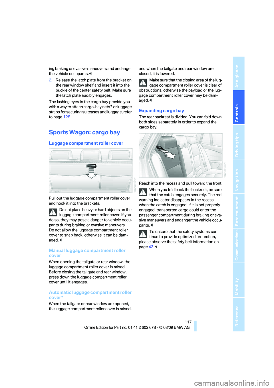 BMW 535I 2010 Owners Manual Controls
117Reference
At a glance
Driving tips
Communications
Navigation
Entertainment
Mobility
ing braking or evasive maneuvers and endanger
the vehicle occupants.<
2.Release the latch plate from t BMW 535I 2010 Owners Manual Controls
117Reference
At a glance
Driving tips
Communications
Navigation
Entertainment
Mobility
ing braking or evasive maneuvers and endanger
the vehicle occupants.<
2.Release the latch plate from t