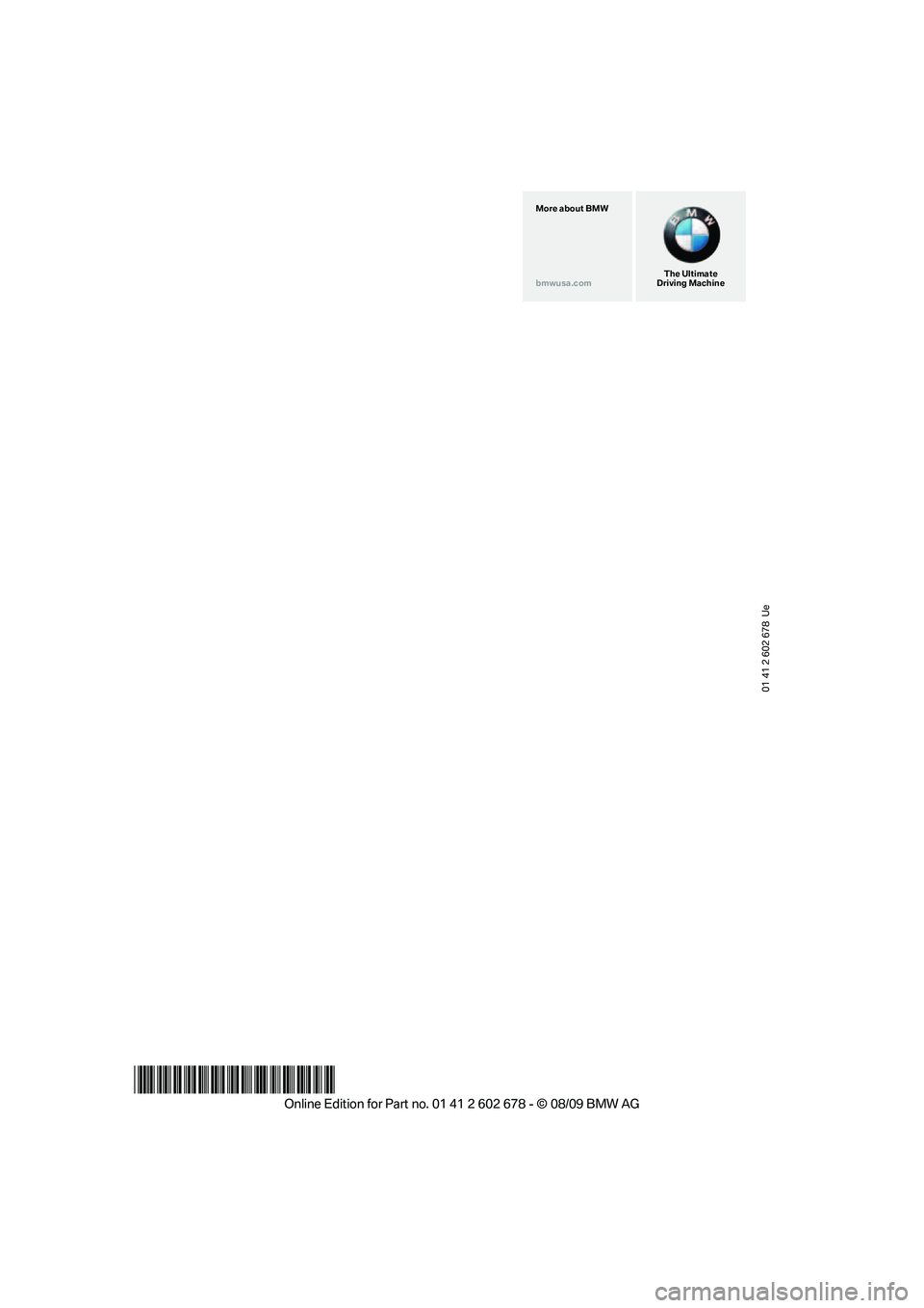 BMW 535I 2010  Owners Manual 01 41 2 602 678  Ue
*BL2602678009*
The Ultimate
Driving Machine More about BMW
bmwusa.com 