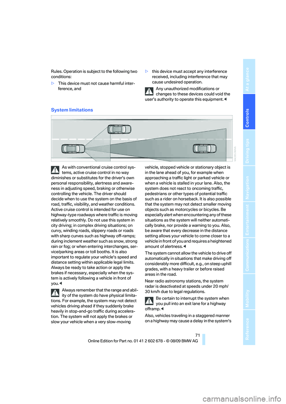 BMW 535I 2010 Manual PDF Controls
71Reference
At a glance
Driving tips
Communications
Navigation
Entertainment
Mobility
Rules. Operation is subject to the following two
conditions:
>This device must not cause harmful inter- BMW 535I 2010 Manual PDF Controls
71Reference
At a glance
Driving tips
Communications
Navigation
Entertainment
Mobility
Rules. Operation is subject to the following two
conditions:
>This device must not cause harmful inter-