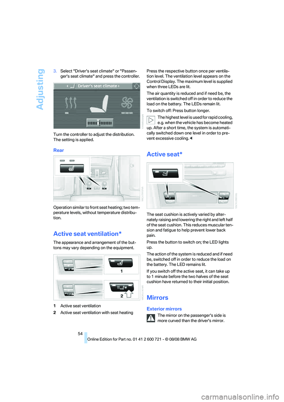 BMW 535I 2009 Workshop Manual Adjusting
54 3.Select "Drivers seat climate" or "Passen-
gers seat climate" and press the controller.
Turn the controller to adjust the distribution.
The setting is applied.
Rear
Operation similar t BMW 535I 2009 Workshop Manual Adjusting
54 3.Select "Drivers seat climate" or "Passen-
gers seat climate" and press the controller.
Turn the controller to adjust the distribution.
The setting is applied.
Rear
Operation similar t