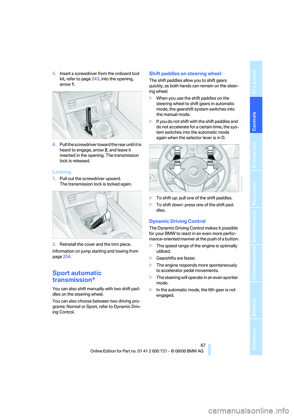 BMW 535I 2009 Repair Manual Controls
67Reference
At a glance
Driving tips
Communications
Navigation
Entertainment
Mobility
5.Insert a screwdriver from the onboard tool
kit, refer to page243, into the opening,
arrow1.
6.Pull t BMW 535I 2009 Repair Manual Controls
67Reference
At a glance
Driving tips
Communications
Navigation
Entertainment
Mobility
5.Insert a screwdriver from the onboard tool
kit, refer to page243, into the opening,
arrow1.
6.Pull t