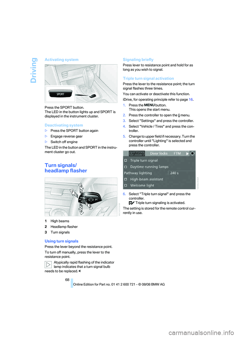 BMW 535I 2009 Repair Manual Driving
68
Activating system
Press the SPORT button.
The LED in the button lights up and SPORT is
displayed in the instrument cluster.
Deactivating system
>Press the SPORT button again
>Engage revers BMW 535I 2009 Repair Manual Driving
68
Activating system
Press the SPORT button.
The LED in the button lights up and SPORT is
displayed in the instrument cluster.
Deactivating system
>Press the SPORT button again
>Engage revers