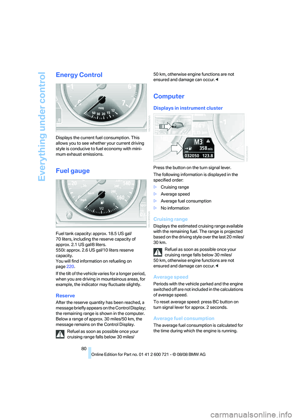BMW 535I 2009 Owners Manual Everything under control
80
Energy Control
Displays the current fuel consumption. This
allows you to see whether your current driving
style is conducive to fuel economy with mini-
mum exhaust emissi BMW 535I 2009 Owners Manual Everything under control
80
Energy Control
Displays the current fuel consumption. This
allows you to see whether your current driving
style is conducive to fuel economy with mini-
mum exhaust emissi