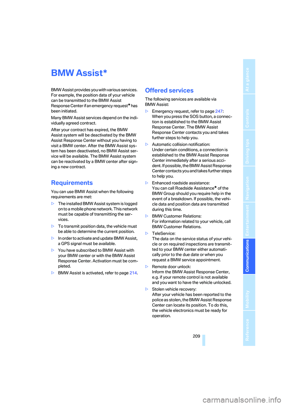 BMW 535I 2008 Owners Manual 209
Entertainment
Reference
At a glance
Controls
Driving tips Communications
Navigation
Mobility
BMW Assist
BMW Assist provides you with various services.
For example, the position data of your vehi BMW 535I 2008 Owners Manual 209
Entertainment
Reference
At a glance
Controls
Driving tips Communications
Navigation
Mobility
BMW Assist
BMW Assist provides you with various services.
For example, the position data of your vehi