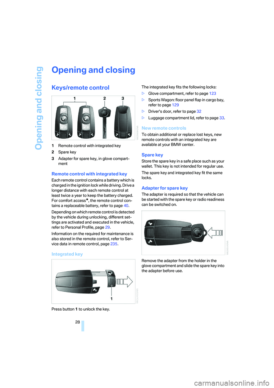 BMW 535I 2008 Owners Manual Opening and closing
28
Opening and closing
Keys/remote control
1Remote control with integrated key
2Spare key
3Adapter for spare key, in glove compart-
ment
Remote control with integrated key
Each rem BMW 535I 2008 Owners Manual Opening and closing
28
Opening and closing
Keys/remote control
1Remote control with integrated key
2Spare key
3Adapter for spare key, in glove compart-
ment
Remote control with integrated key
Each rem