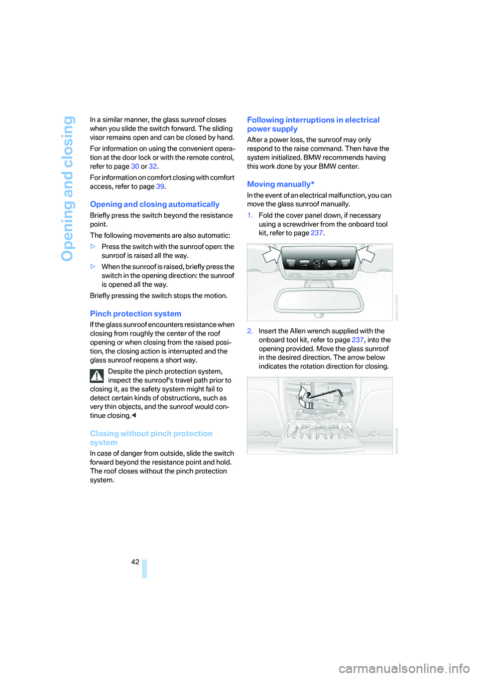 BMW 535I 2008 Service Manual Opening and closing
42 In a similar manner, the glass sunroof closes
when you slide the switch forward. The sliding
visor remains open and can be closed by hand.
For information on using the conveni BMW 535I 2008 Service Manual Opening and closing
42 In a similar manner, the glass sunroof closes
when you slide the switch forward. The sliding
visor remains open and can be closed by hand.
For information on using the conveni