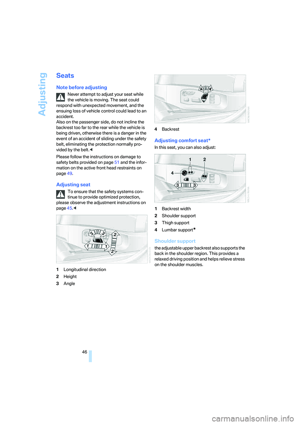 BMW 535I 2008 Service Manual Adjusting
46
Seats
Note before adjusting
Never attempt to adjust your seat while
the vehicle is moving. The seat could
respond with unexpected movement, and the
ensuing loss of vehicle control coul BMW 535I 2008 Service Manual Adjusting
46
Seats
Note before adjusting
Never attempt to adjust your seat while
the vehicle is moving. The seat could
respond with unexpected movement, and the
ensuing loss of vehicle control coul