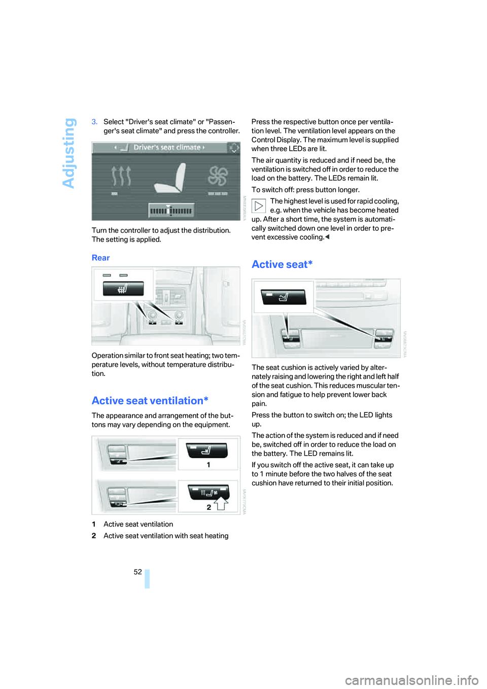 BMW 535I 2008 Workshop Manual Adjusting
52 3.Select "Drivers seat climate" or "Passen-
gers seat climate" and press the controller.
Turn the controller to adjust the distribution.
The setting is applied.
Rear
Operation similar t BMW 535I 2008 Workshop Manual Adjusting
52 3.Select "Drivers seat climate" or "Passen-
gers seat climate" and press the controller.
Turn the controller to adjust the distribution.
The setting is applied.
Rear
Operation similar t