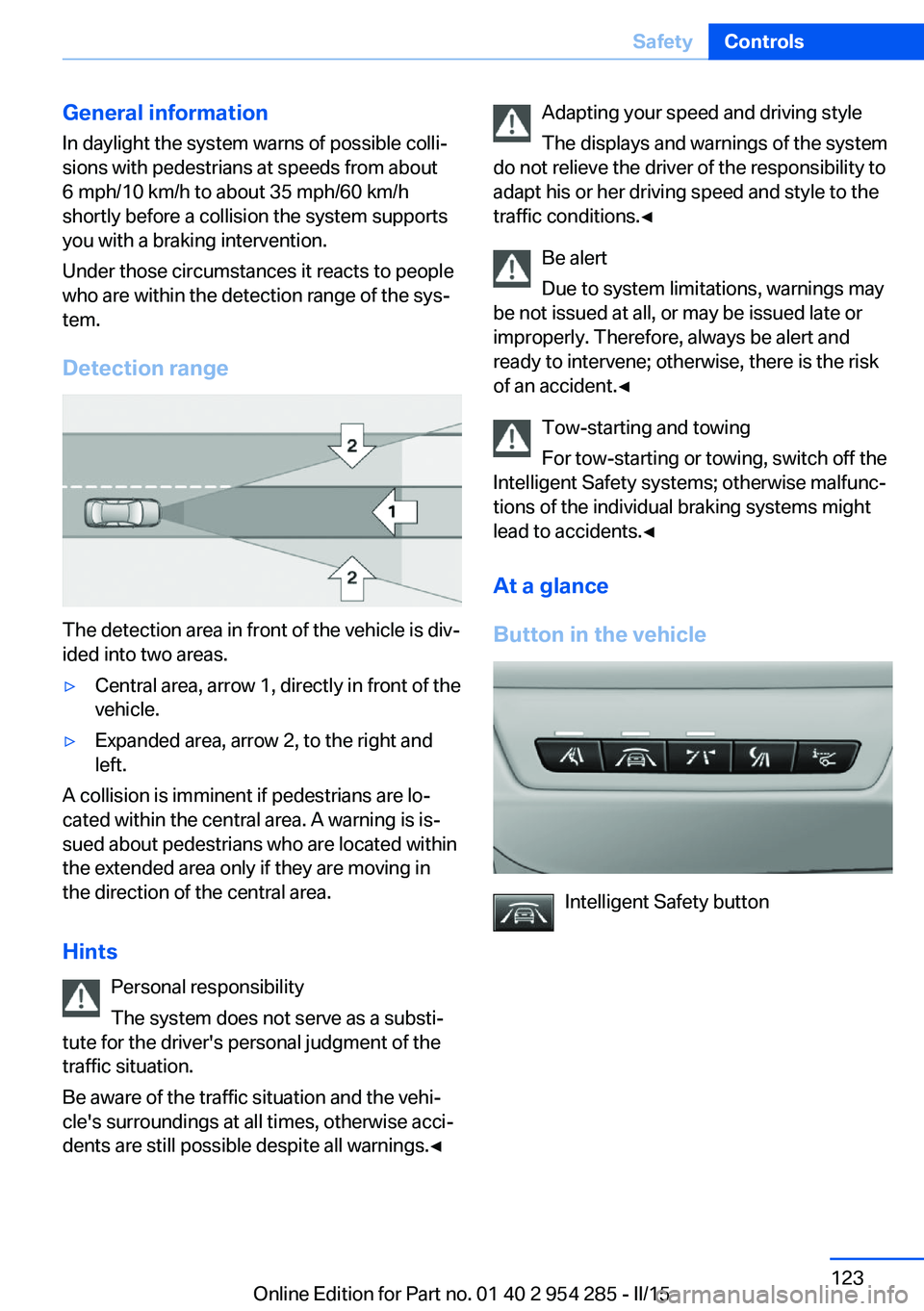 BMW 535I GRAN TURISMO 2015 Owners Manual General information
In daylight the system warns of possible colli‐
sions with pedestrians at speeds from about
6 mph/10 km/h to about 35 mph/60 km/h
shortly before a collision the system supports
y BMW 535I GRAN TURISMO 2015 Owners Manual General information
In daylight the system warns of possible colli‐
sions with pedestrians at speeds from about
6 mph/10 km/h to about 35 mph/60 km/h
shortly before a collision the system supports
y