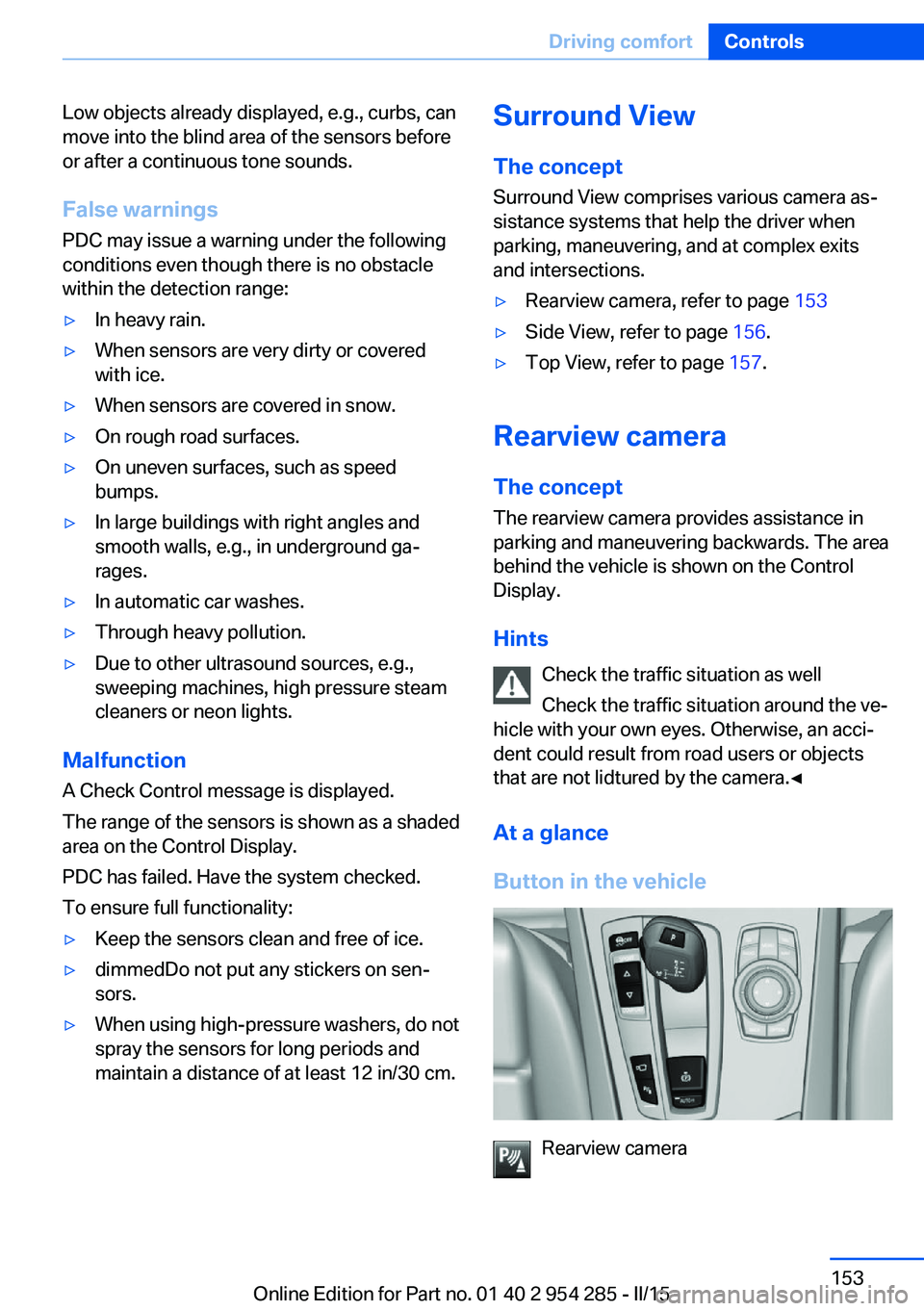BMW 535I GRAN TURISMO 2015 Owners Manual Low objects already displayed, e.g., curbs, can
move into the blind area of the sensors before
or after a continuous tone sounds.
False warnings
PDC may issue a warning under the following conditions BMW 535I GRAN TURISMO 2015 Owners Manual Low objects already displayed, e.g., curbs, can
move into the blind area of the sensors before
or after a continuous tone sounds.
False warnings
PDC may issue a warning under the following conditions