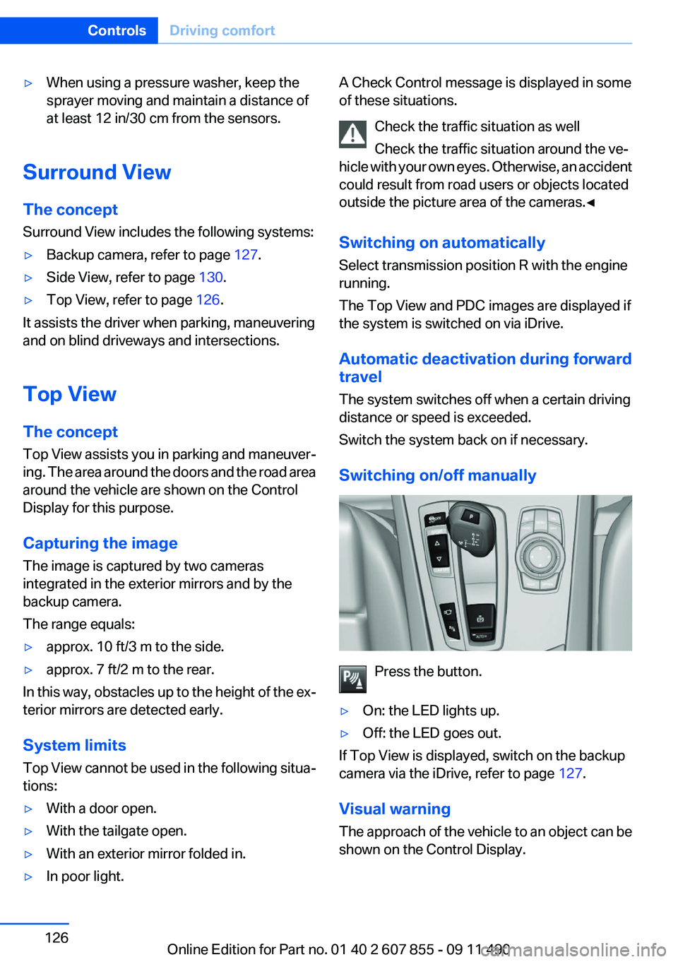 BMW 535I GRAN TURISMO 2012 Owners Manual ▷When using a pressure washer, keep the
sprayer moving and maintain a distance of
at least 12 in/30 cm from the sensors.
Surround View
The concept
Surround View includes the following systems:
▷Ba BMW 535I GRAN TURISMO 2012 Owners Manual ▷When using a pressure washer, keep the
sprayer moving and maintain a distance of
at least 12 in/30 cm from the sensors.
Surround View
The concept
Surround View includes the following systems:
▷Ba