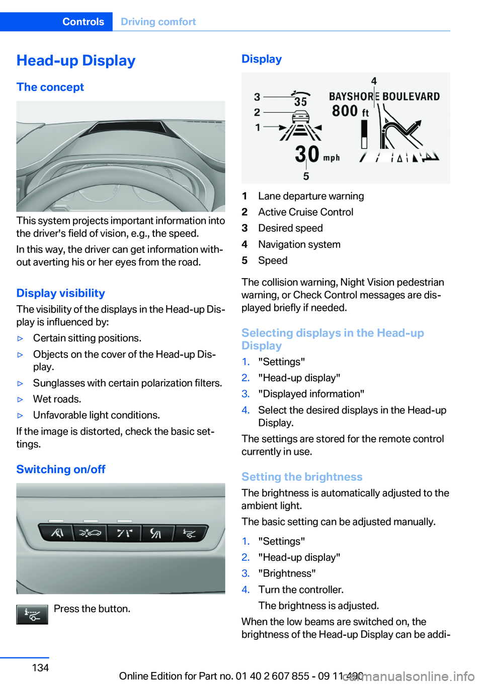 BMW 535I GRAN TURISMO 2012  Owners Manual Head-up Display
The concept
This system projects important information into
the driver's field of vision, e.g., the speed.
In this way, the driver can get information with‐
out averting his or h