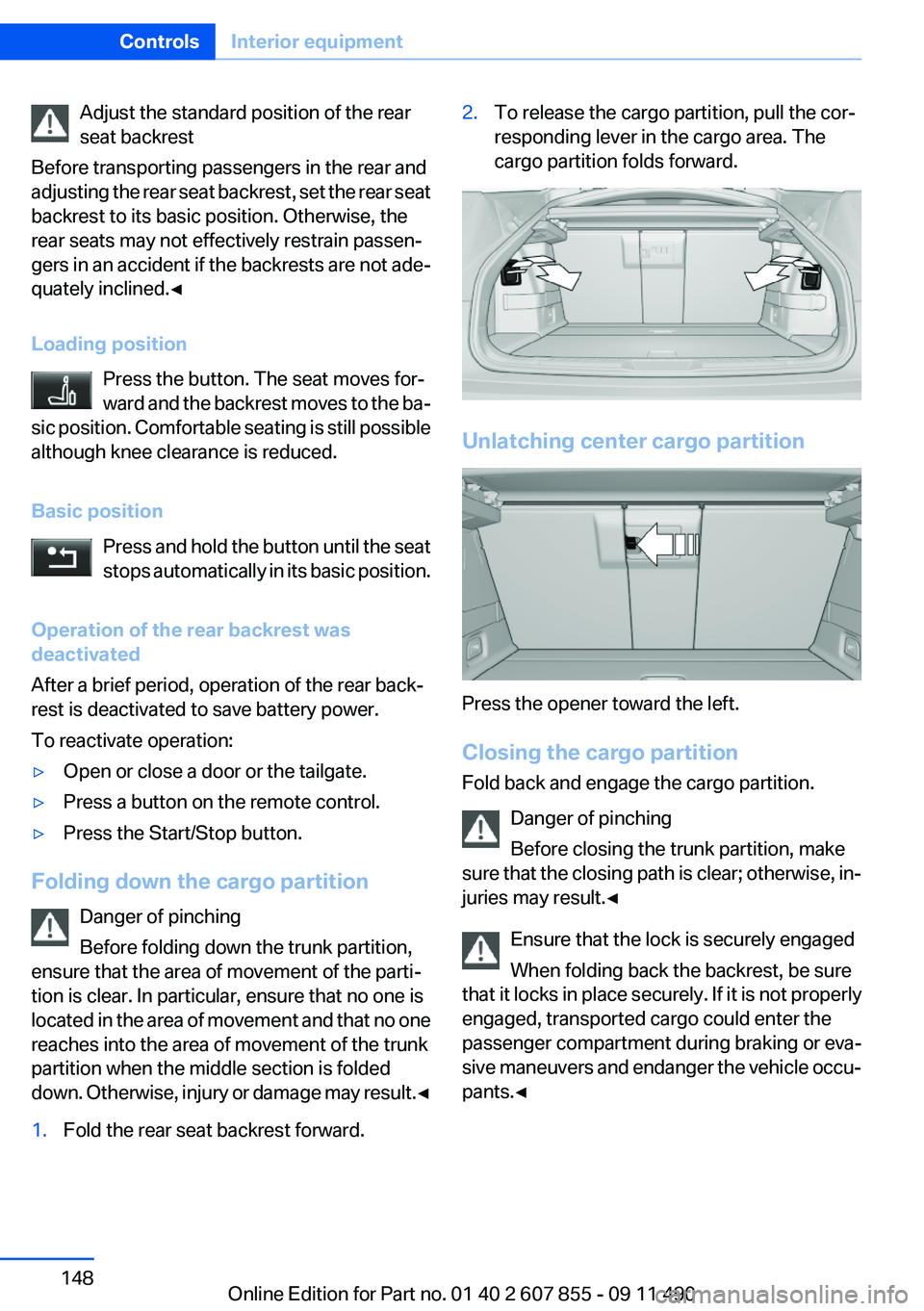 BMW 535I GRAN TURISMO 2012 Owners Manual Adjust the standard position of the rear
seat backrest
Before transporting passengers in the rear and
adjusting the rear seat backrest, set the rear seat
backrest to its basic position. Otherwise, the BMW 535I GRAN TURISMO 2012 Owners Manual Adjust the standard position of the rear
seat backrest
Before transporting passengers in the rear and
adjusting the rear seat backrest, set the rear seat
backrest to its basic position. Otherwise, the