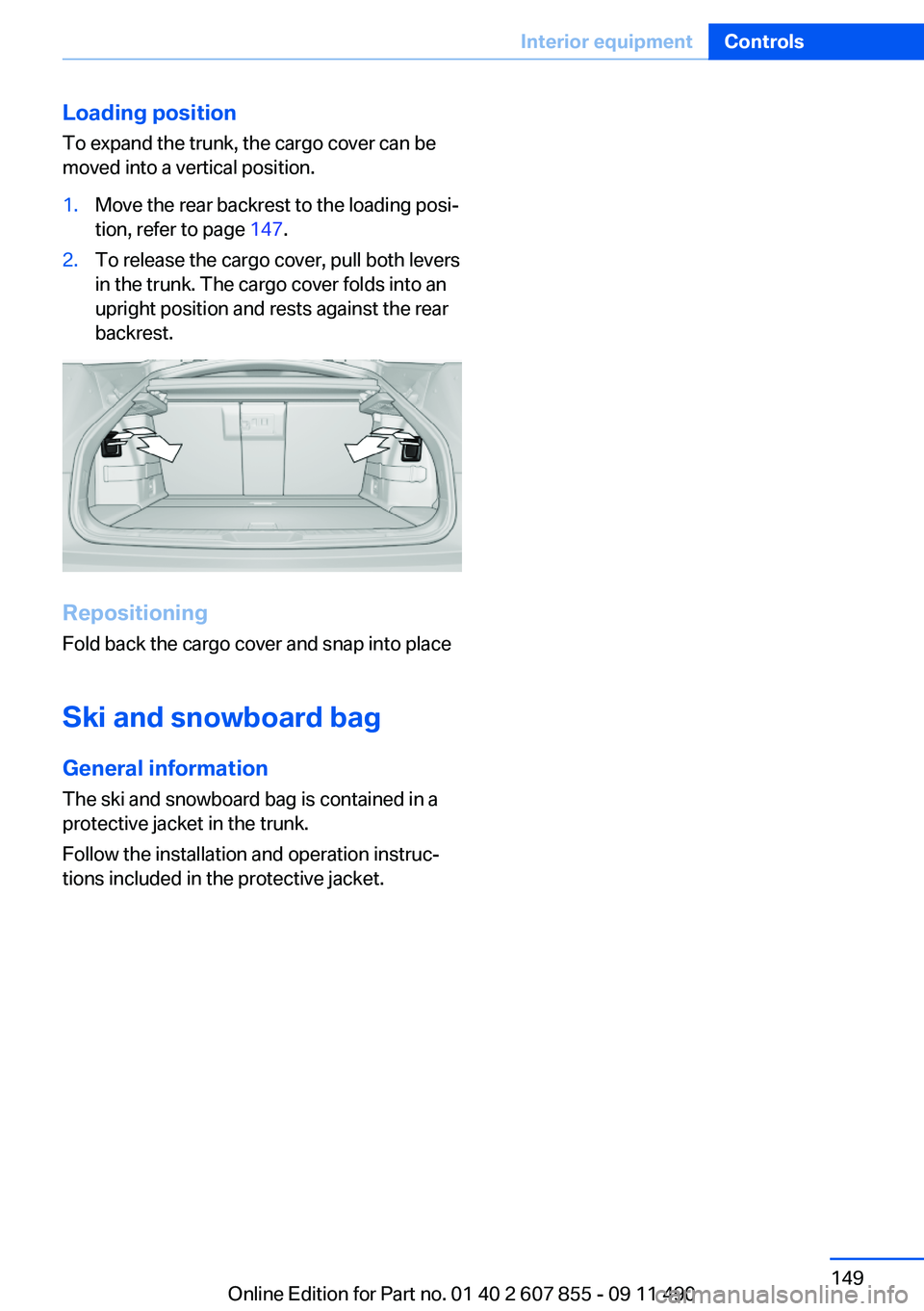 BMW 535I GRAN TURISMO 2012 Owners Manual Loading position
To expand the trunk, the cargo cover can be
moved into a vertical position.1.Move the rear backrest to the loading posi‐
tion, refer to page 147.2.To release the cargo cover, pull BMW 535I GRAN TURISMO 2012 Owners Manual Loading position
To expand the trunk, the cargo cover can be
moved into a vertical position.1.Move the rear backrest to the loading posi‐
tion, refer to page 147.2.To release the cargo cover, pull