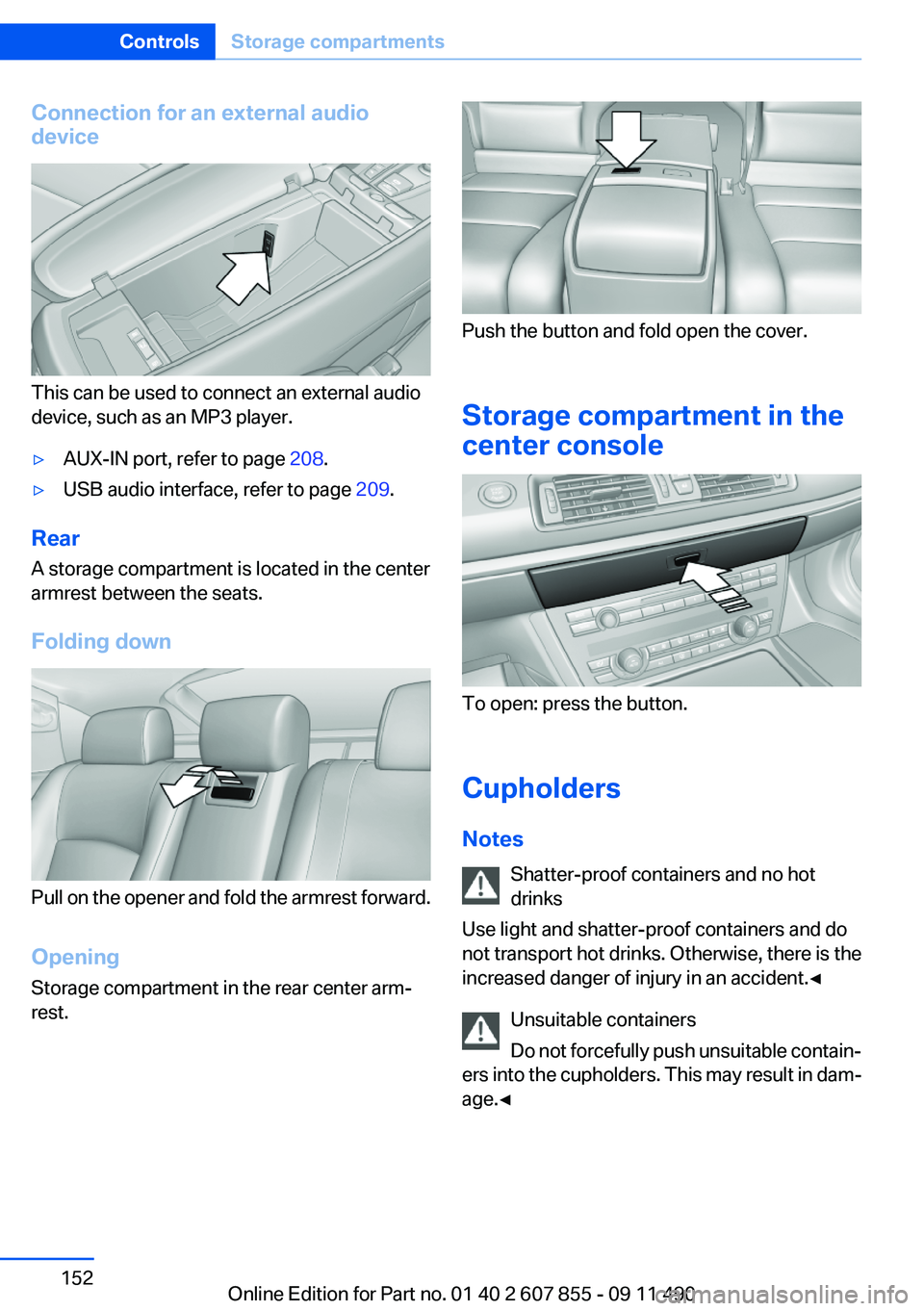 BMW 535I GRAN TURISMO 2012  Owners Manual Connection for an external audio
device
This can be used to connect an external audio
device, such as an MP3 player.
▷AUX-IN port, refer to page  208.▷USB audio interface, refer to page  209.
Rear