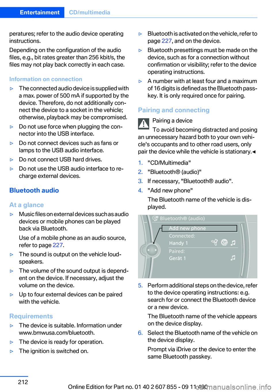 BMW 535I GRAN TURISMO 2012  Owners Manual peratures; refer to the audio device operating
instructions.
Depending on the configuration of the audio
files, e.g., bit rates greater than 256 kbit/s, the
files may not play back correctly in each c