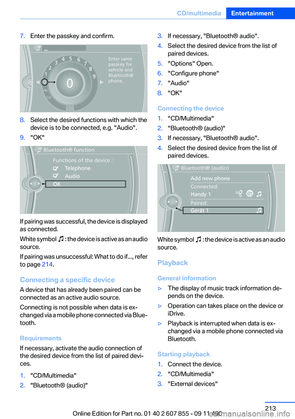 BMW 535I GRAN TURISMO 2012  Owners Manual 7.Enter the passkey and confirm.8.Select the desired functions with which the
device is to be connected, e.g. "Audio".9."OK"
If pairing was successful, the device is displayed
as conne