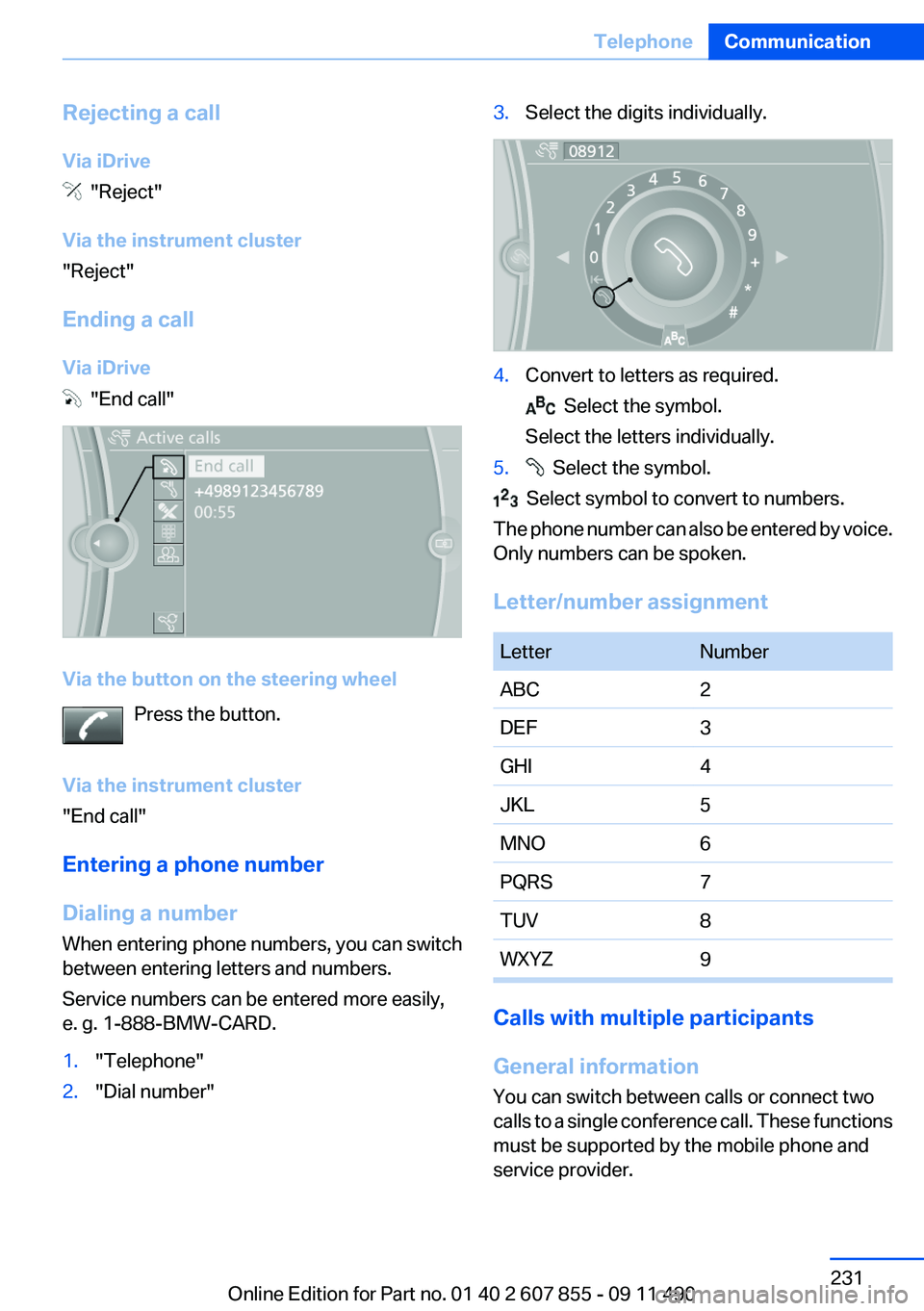 BMW 535I GRAN TURISMO 2012 Owners Manual Rejecting a call
Via iDrive
"Reject"
Via the instrument cluster
"Reject"
Ending a call
Via iDrive
"End call"
Via the button on the steering wheel Press the button.
Via the BMW 535I GRAN TURISMO 2012 Owners Manual Rejecting a call
Via iDrive
"Reject"
Via the instrument cluster
"Reject"
Ending a call
Via iDrive
"End call"
Via the button on the steering wheel Press the button.
Via the