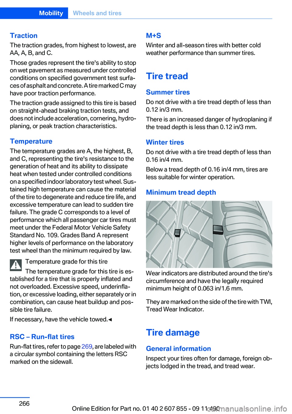 BMW 535I GRAN TURISMO 2012 Owners Manual Traction
The traction grades, from highest to lowest, are
AA, A, B, and C.
Those grades represent the tire's ability to stop
on wet pavement as measured under controlled
conditions on specified go BMW 535I GRAN TURISMO 2012 Owners Manual Traction
The traction grades, from highest to lowest, are
AA, A, B, and C.
Those grades represent the tire's ability to stop
on wet pavement as measured under controlled
conditions on specified go