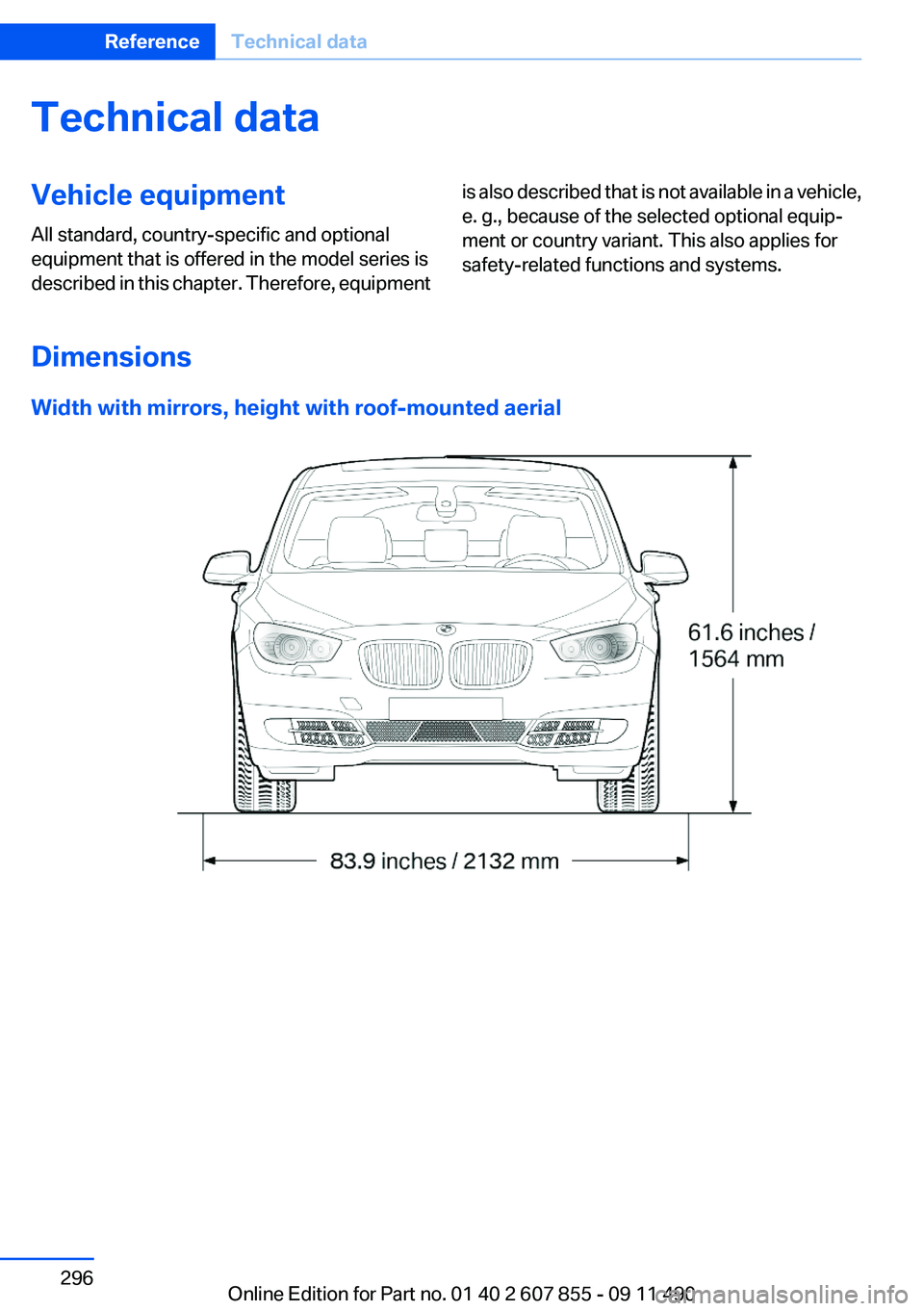 BMW 535I GRAN TURISMO 2012  Owners Manual Technical dataVehicle equipment
All standard, country-specific and optional
equipment that is offered in the model series is
described in this chapter. Therefore, equipmentis also described that is no