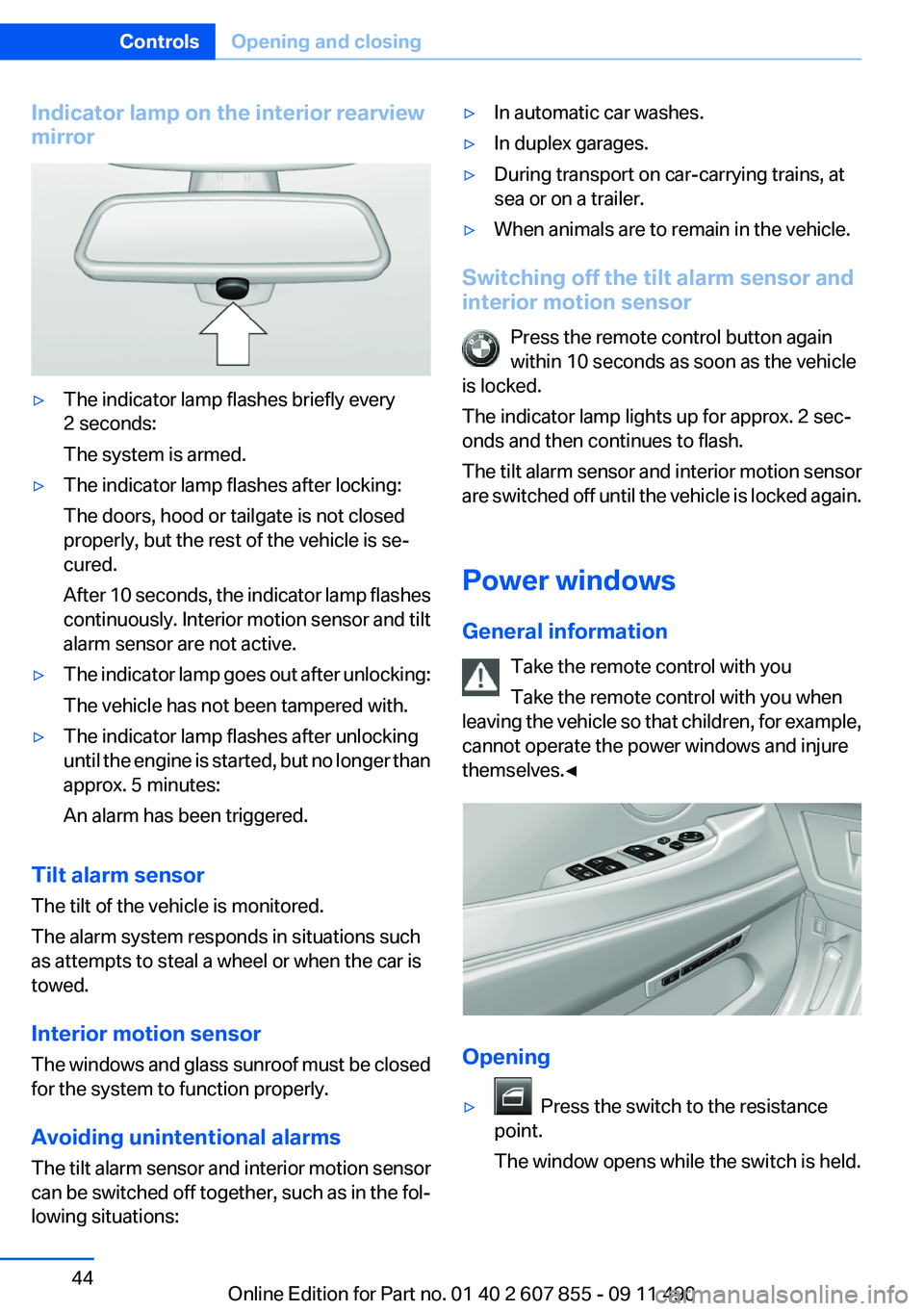 BMW 535I GRAN TURISMO 2012 Service Manual Indicator lamp on the interior rearview
mirror▷The indicator lamp flashes briefly every
2 seconds:
The system is armed.▷The indicator lamp flashes after locking:
The doors, hood or tailgate is not