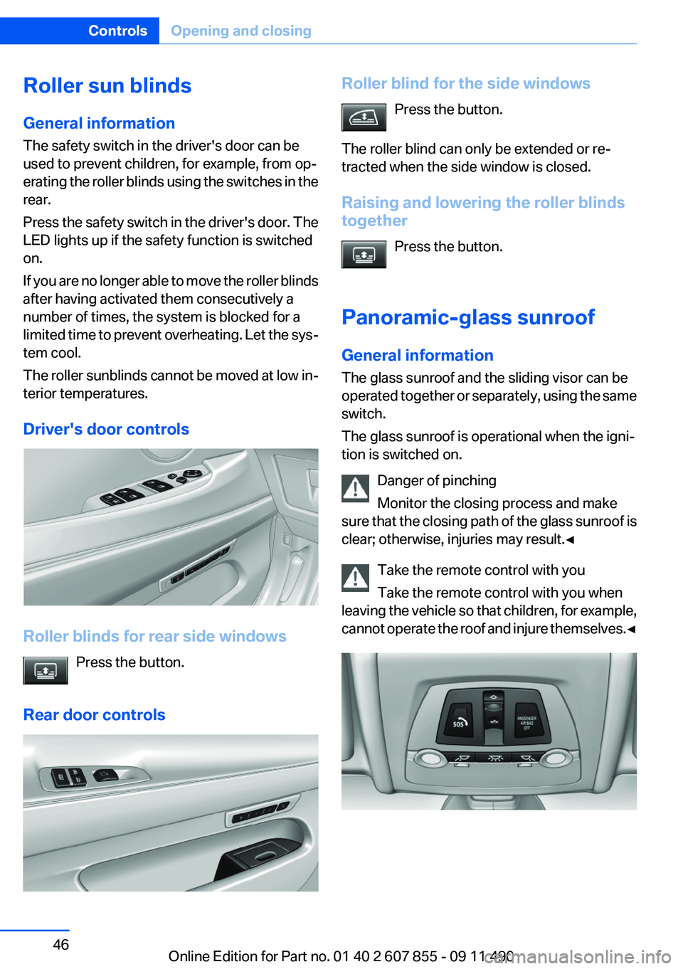 BMW 535I GRAN TURISMO 2012 Service Manual Roller sun blinds
General information
The safety switch in the driver's door can be
used to prevent children, for example, from op‐
erating the roller blinds using the switches in the
rear.
Pres