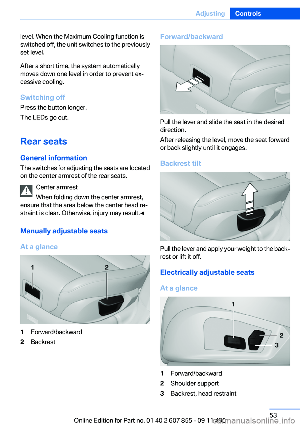 BMW 535I GRAN TURISMO 2012 Workshop Manual level. When the Maximum Cooling function is
switched off, the unit switches to the previously
set level.
After a short time, the system automatically
moves down one level in order to prevent ex‐
ces