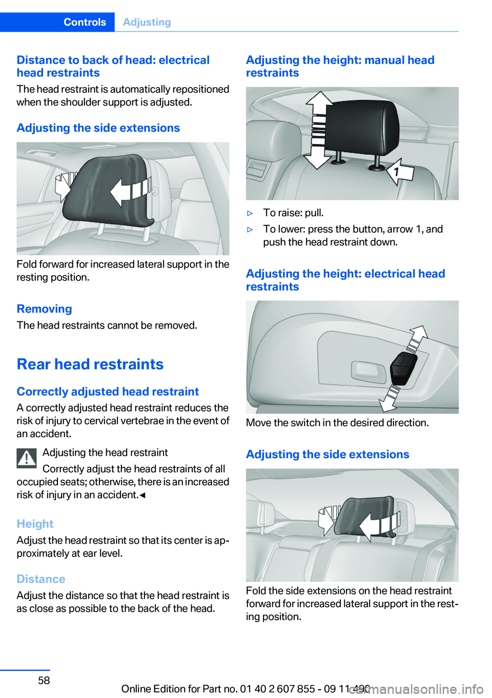 BMW 535I GRAN TURISMO 2012 Workshop Manual Distance to back of head: electrical
head restraints
The head restraint is automatically repositioned
when the shoulder support is adjusted.
Adjusting the side extensions
Fold forward for increased la